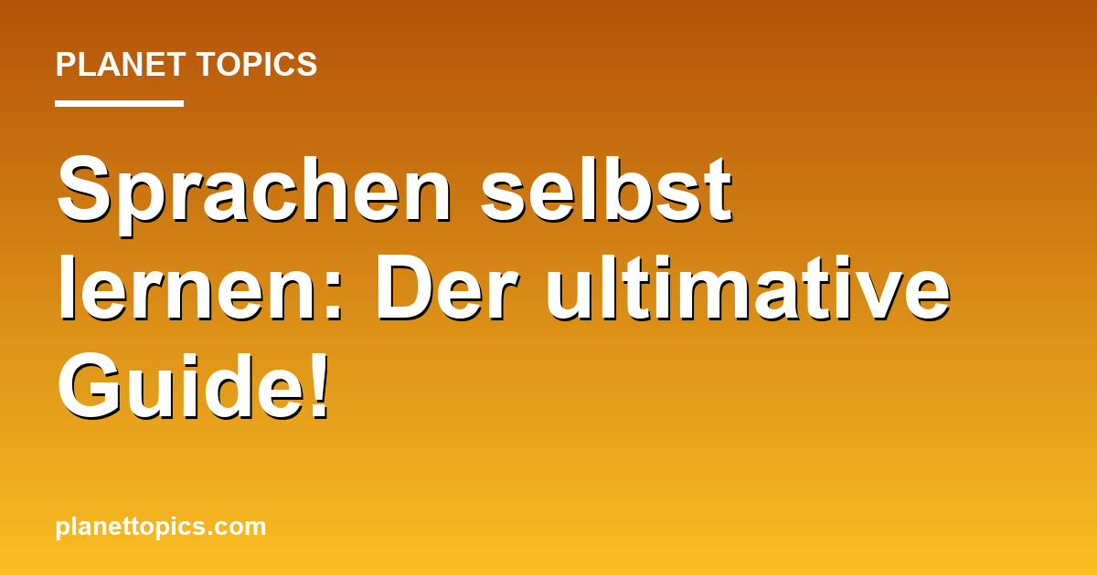 Sprachen selbst lernen: Der ultimative Guide! Featured Image