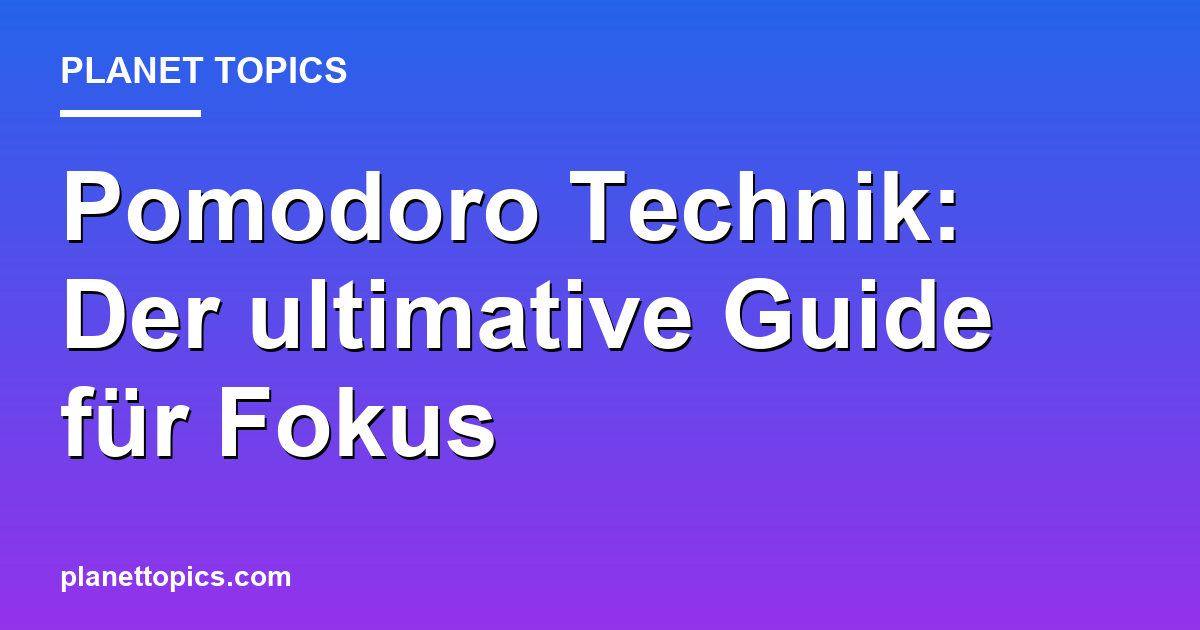 Pomodoro Technik: Der ultimative Guide für Fokus Featured Image