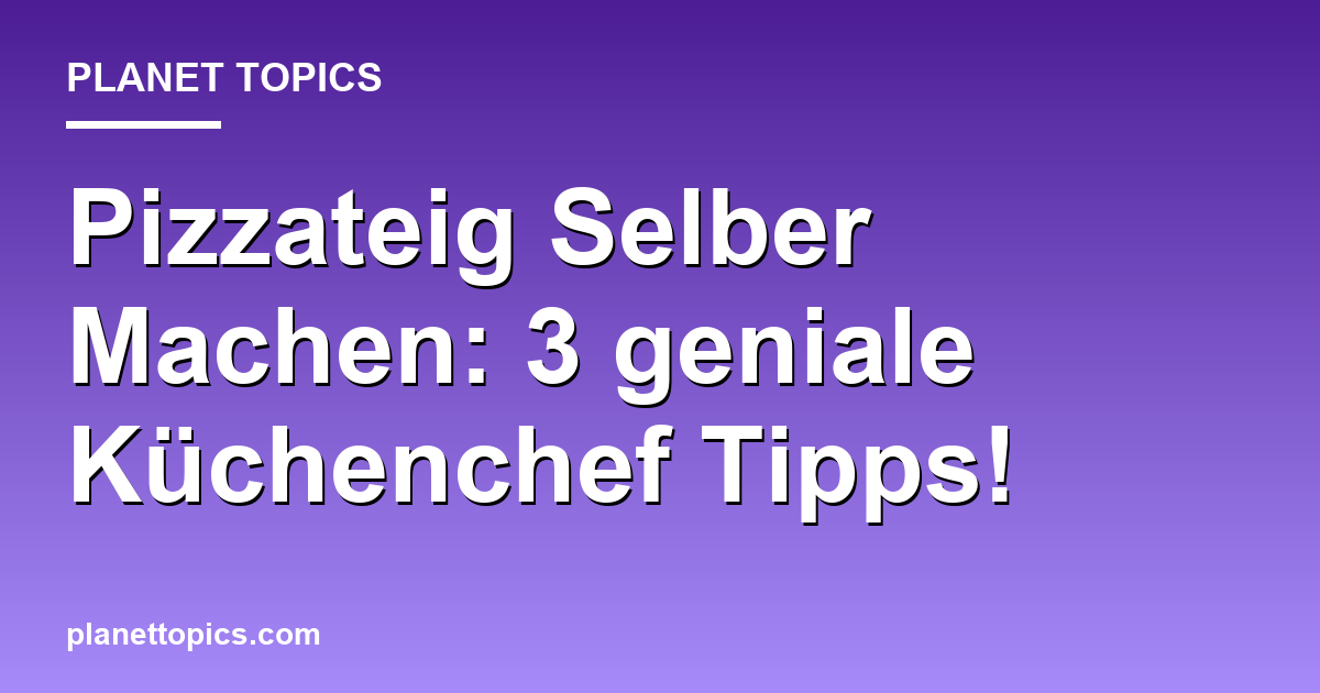 Pizzateig Selber Machen: 3 geniale Küchenchef Tipps! Featured Image