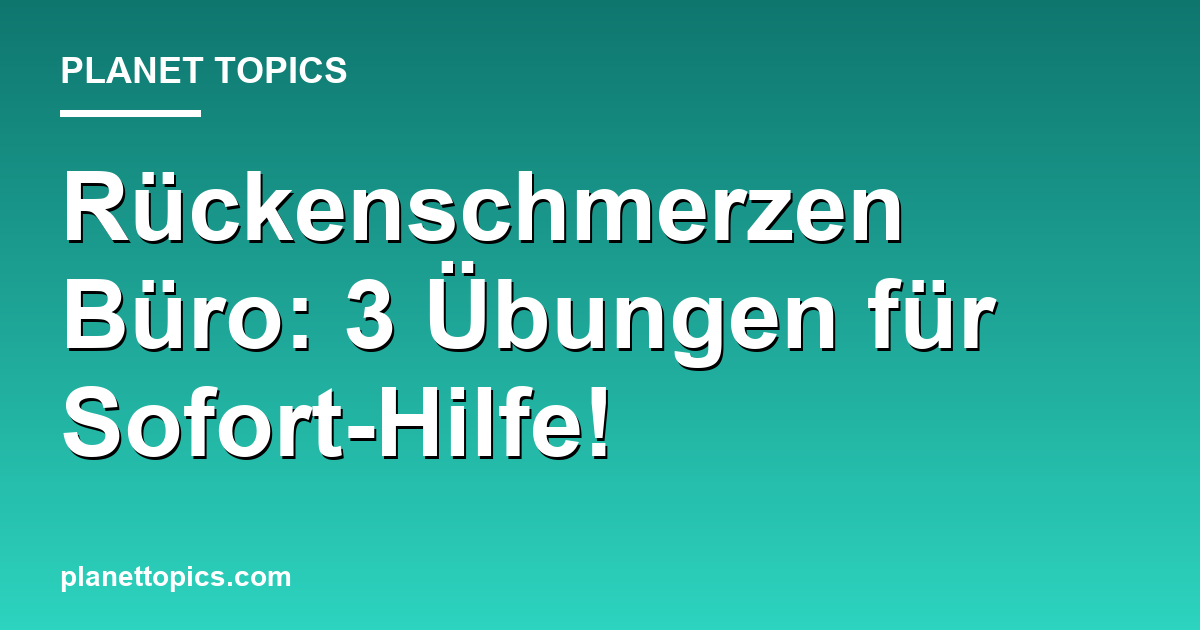 Rückenschmerzen Büro: 3 Übungen für Sofort-Hilfe! Featured Image