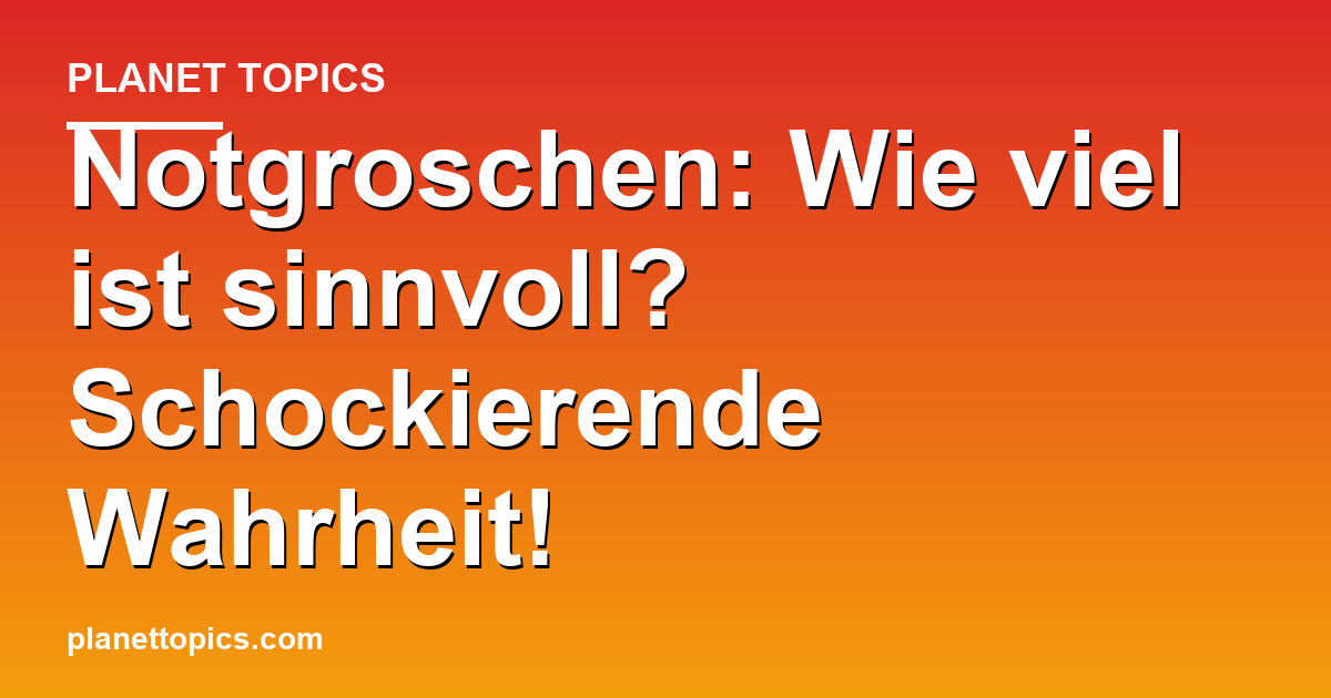 Notgroschen: Wie viel ist sinnvoll? Schockierende Wahrheit! Featured Image