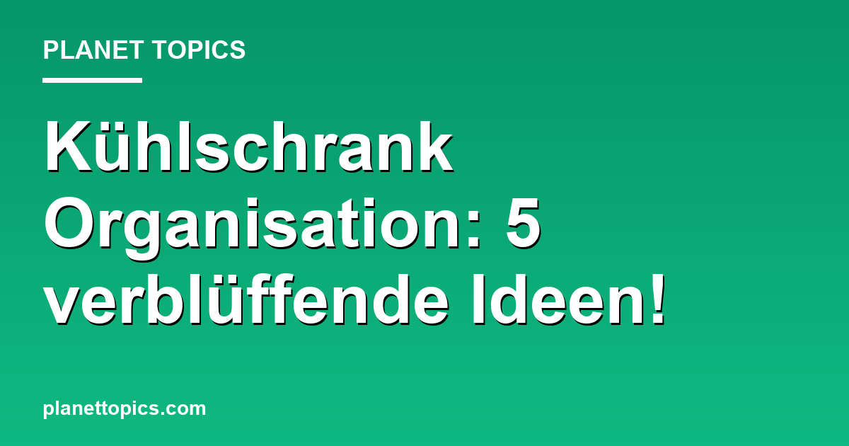 Kühlschrank Organisation: 5 verblüffende Ideen! Featured Image