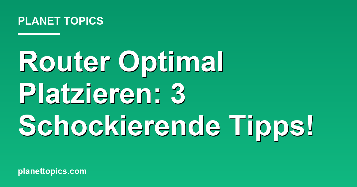 Router Optimal Platzieren: 3 Schockierende Tipps! Featured Image