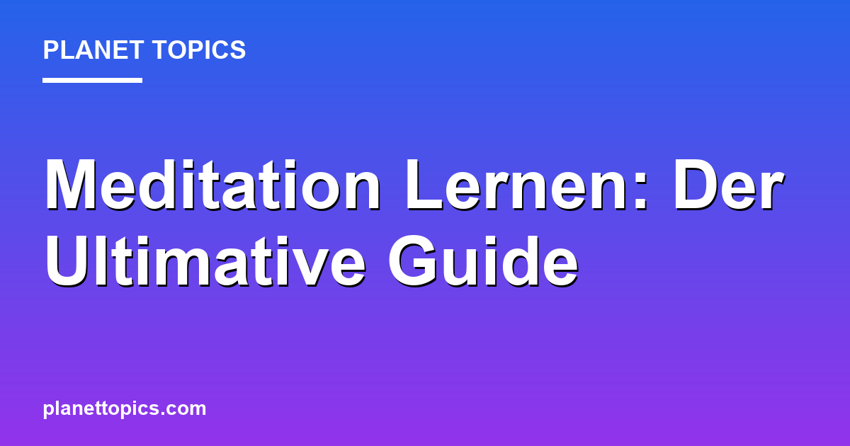 Meditation Lernen: Der Ultimative Guide Featured Image