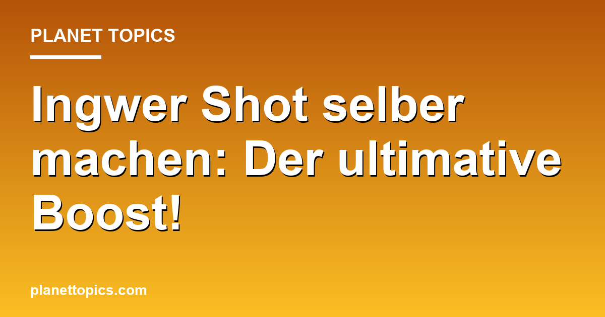 Ingwer Shot selber machen: Der ultimative Boost! Featured Image