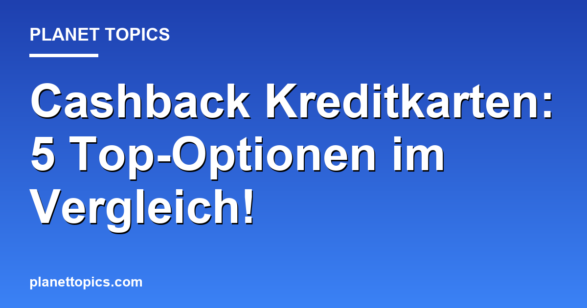 Cashback Kreditkarten: 5 Top-Optionen im Vergleich! Featured Image