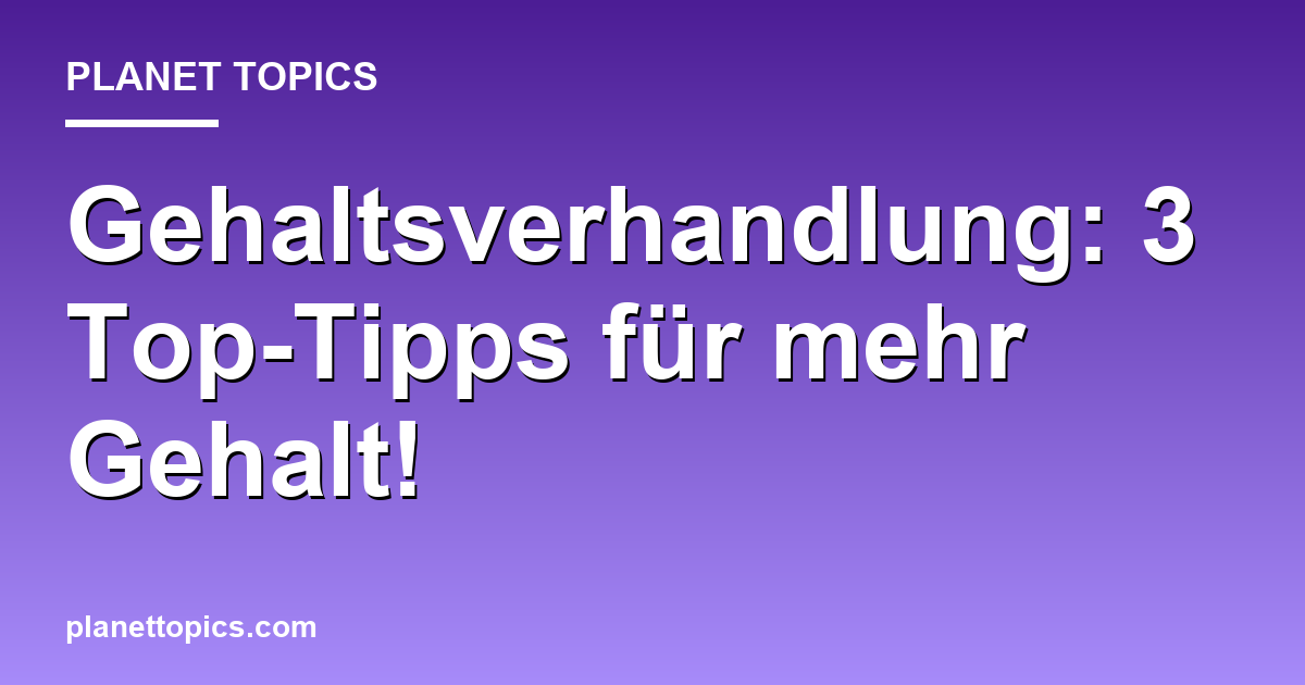 Gehaltsverhandlung: 3 Top-Tipps für mehr Gehalt! Featured Image