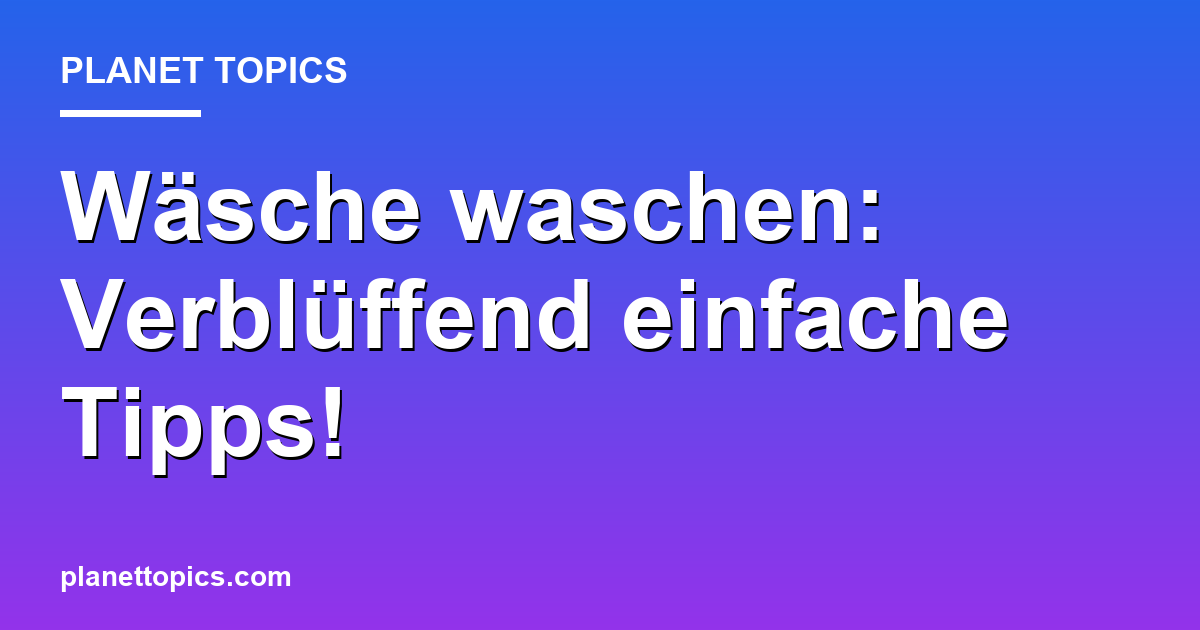 Wäsche waschen: Verblüffend einfache Tipps! Featured Image