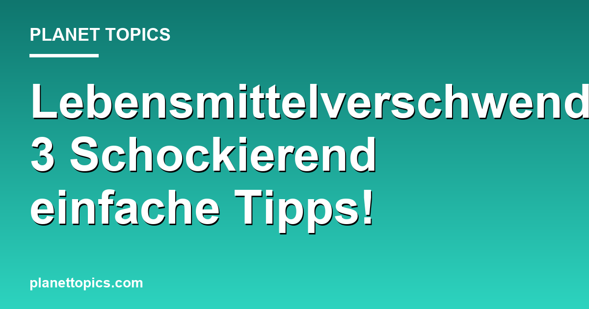 Lebensmittelverschwendung: 3 Schockierend einfache Tipps! Featured Image