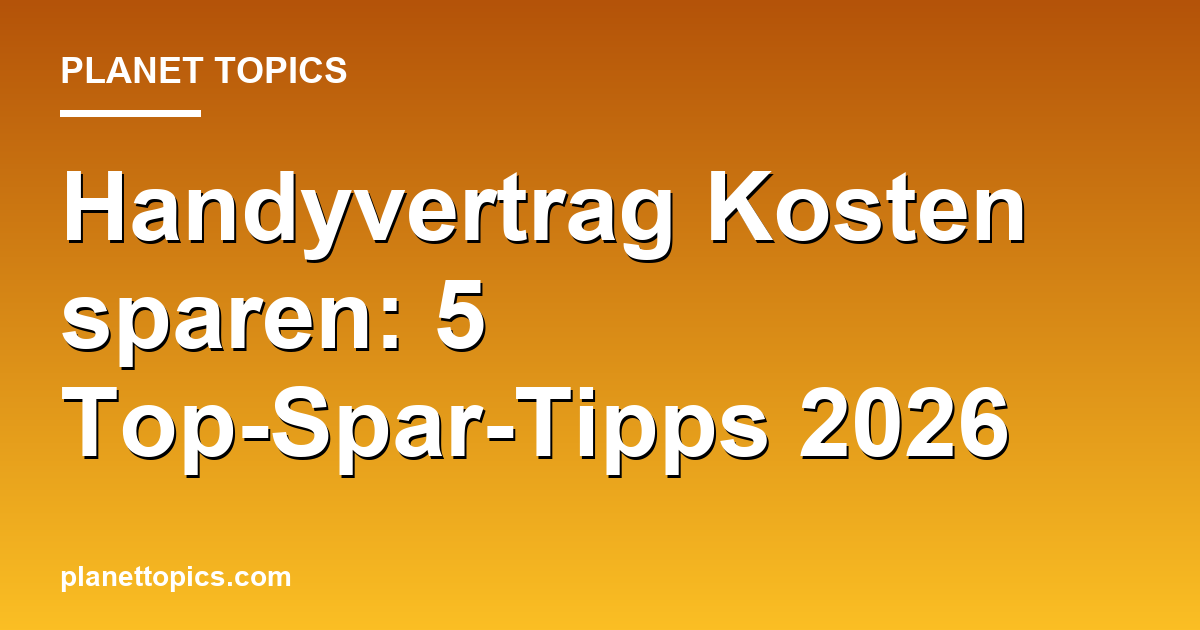 Handyvertrag Kosten sparen: 5 Top-Spar-Tipps 2026 Featured Image