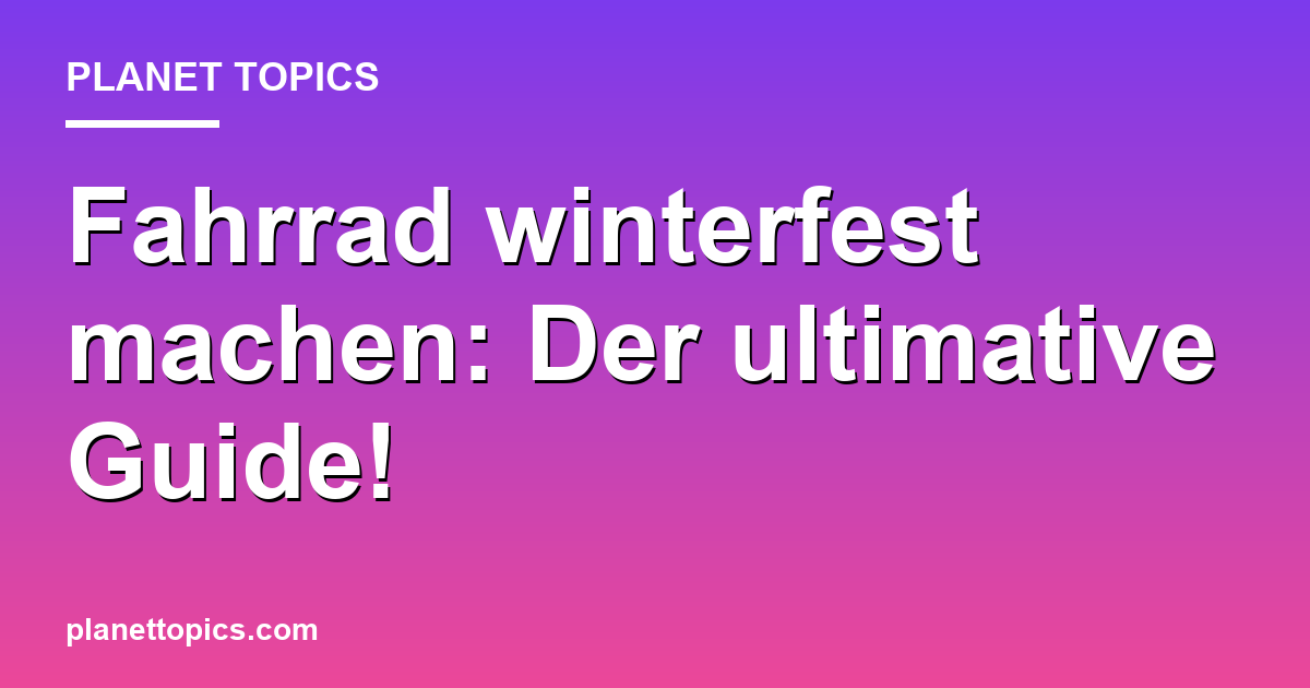 Fahrrad winterfest machen: Der ultimative Guide! Featured Image