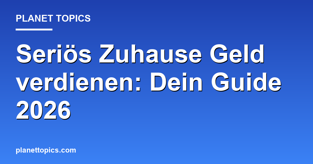 Seriös Zuhause Geld verdienen: Dein Guide 2026 Featured Image