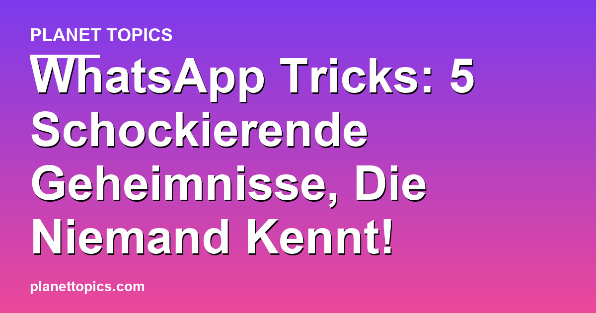 WhatsApp Tricks: 5 Schockierende Geheimnisse, Die Niemand Kennt! Featured Image