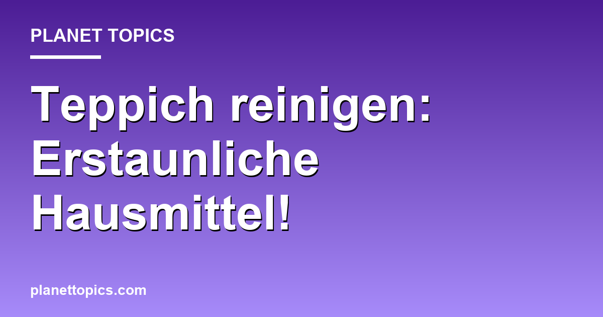 Teppich reinigen: Erstaunliche Hausmittel! Featured Image