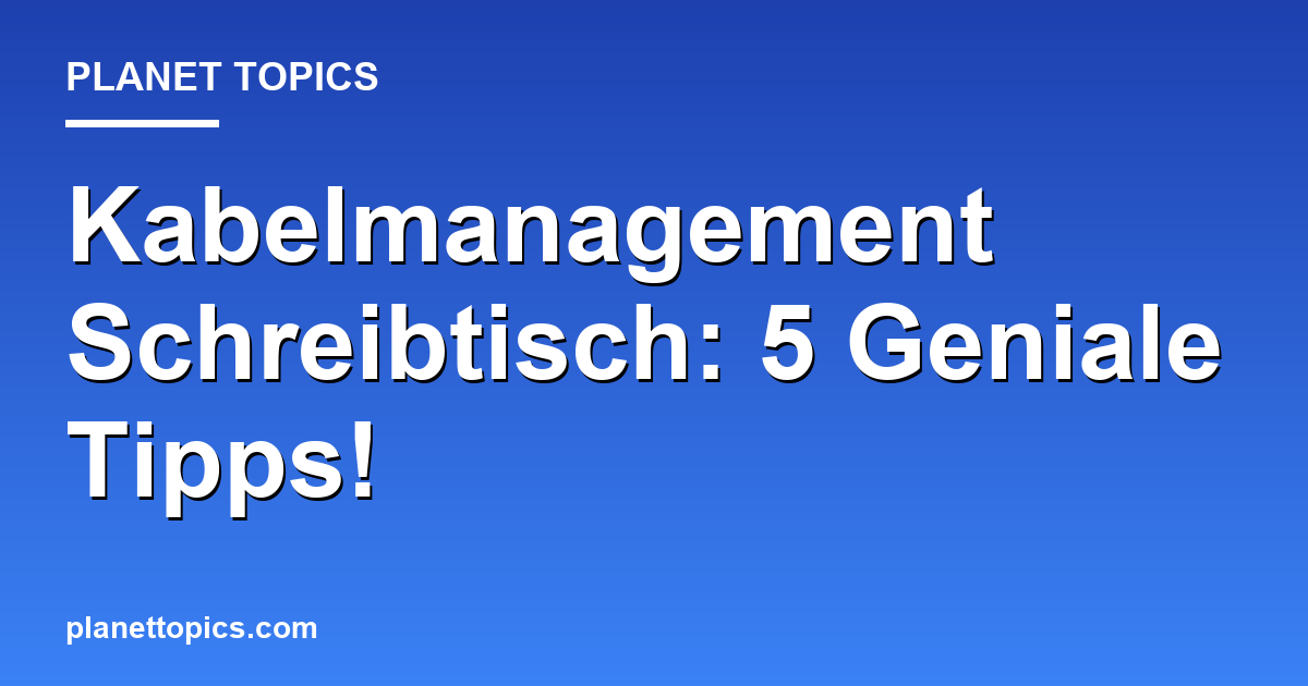 Kabelmanagement Schreibtisch: 5 Geniale Tipps! Featured Image