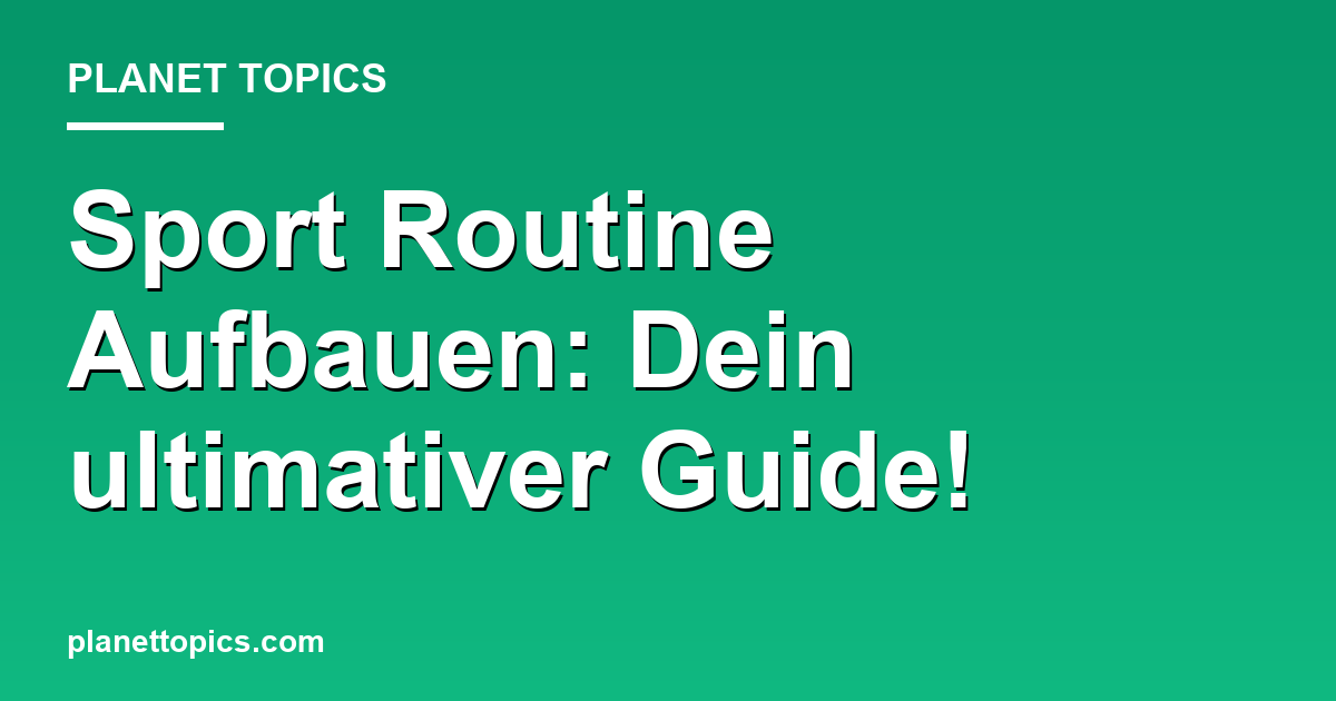 Sport Routine Aufbauen: Dein ultimativer Guide! Featured Image
