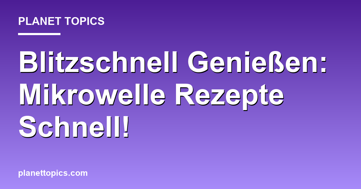 Blitzschnell Genießen: Mikrowelle Rezepte Schnell! Featured Image