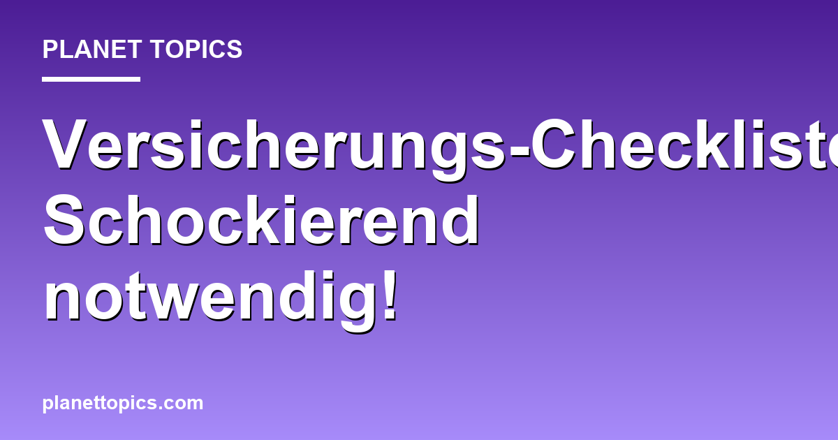 Versicherungs-Checkliste: Schockierend notwendig! Featured Image
