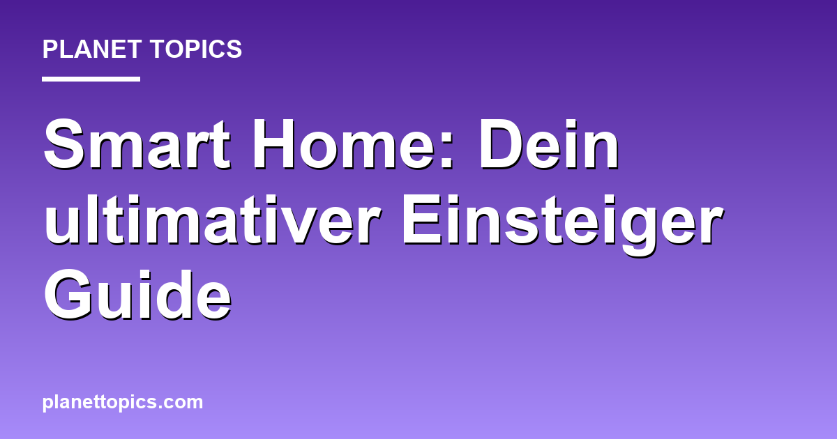 Smart Home: Dein ultimativer Einsteiger Guide Featured Image