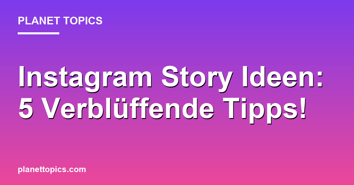 Instagram Story Ideen: 5 Verblüffende Tipps! Featured Image