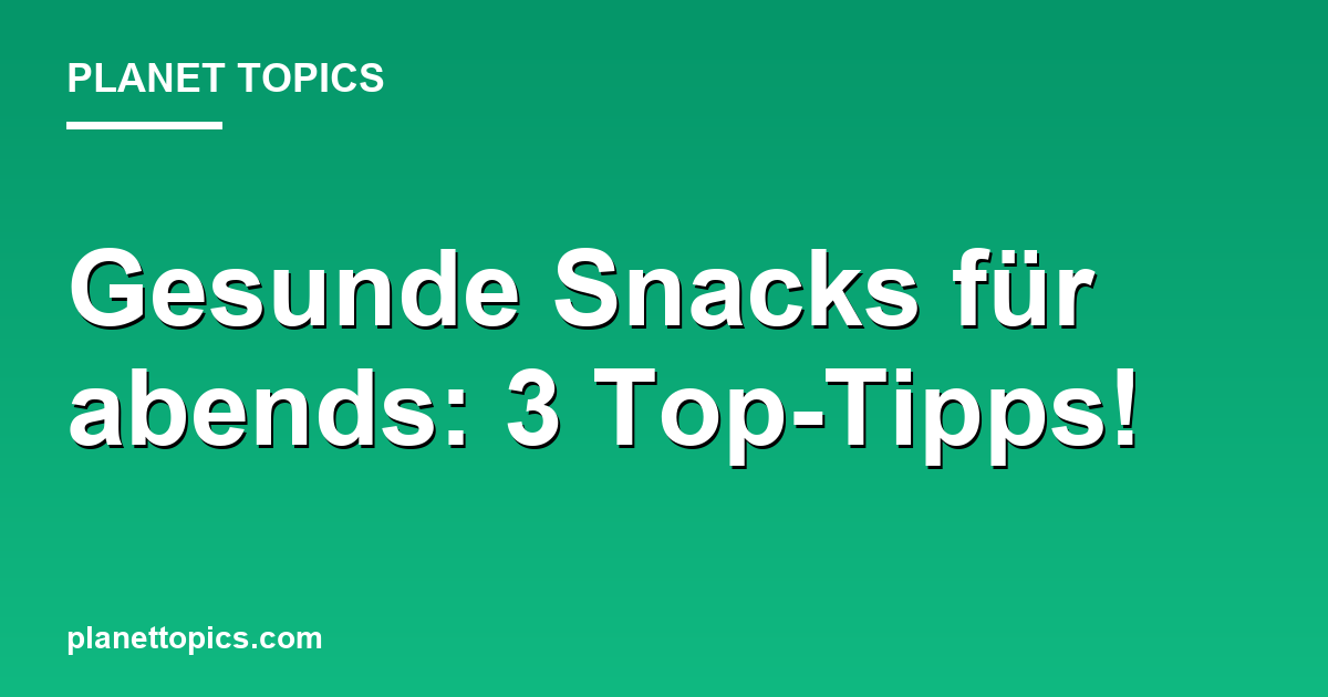 Gesunde Snacks für abends: 3 Top-Tipps! Featured Image