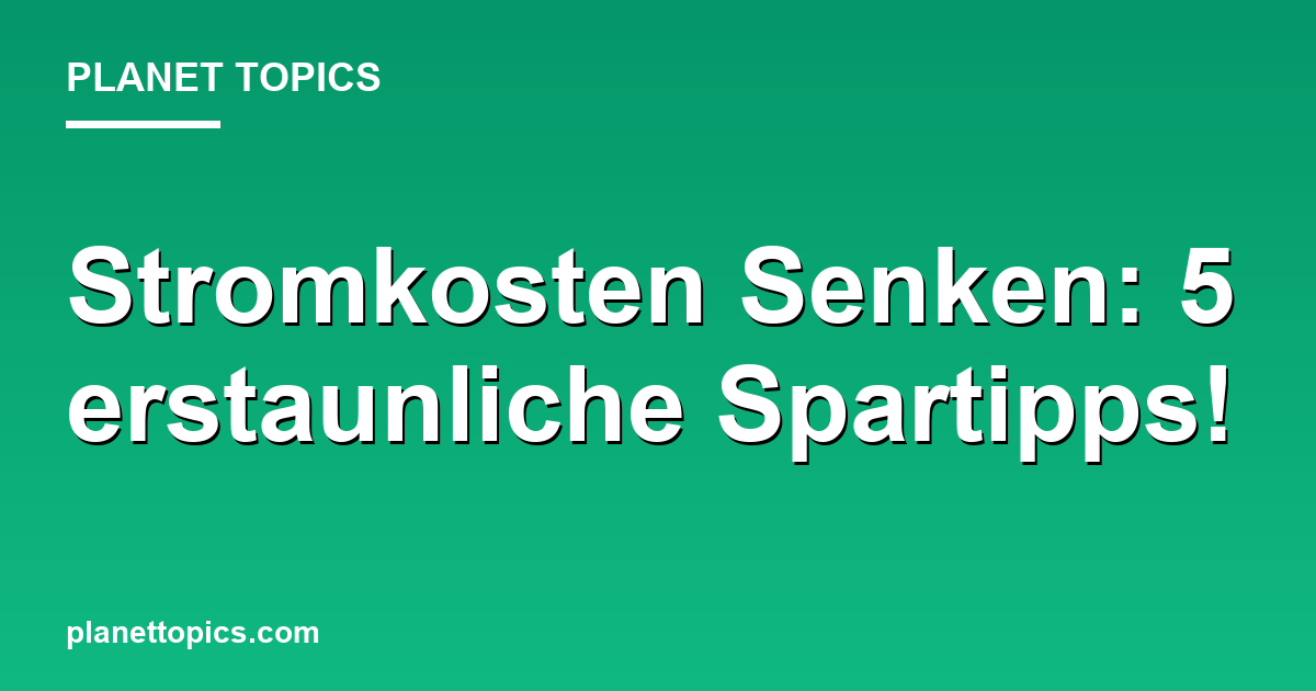 Stromkosten Senken: 5 erstaunliche Spartipps! Featured Image