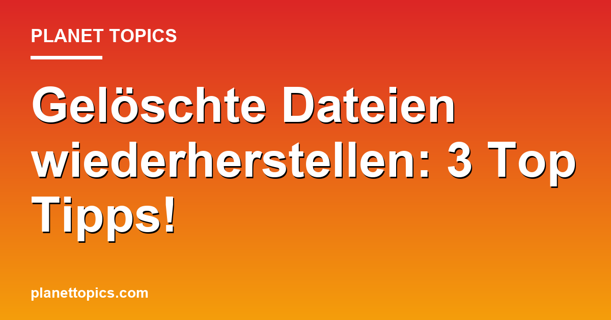 Gelöschte Dateien wiederherstellen: 3 Top Tipps! Featured Image