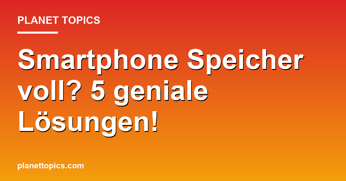 Smartphone Speicher voll? 5 geniale Lösungen! Featured Image