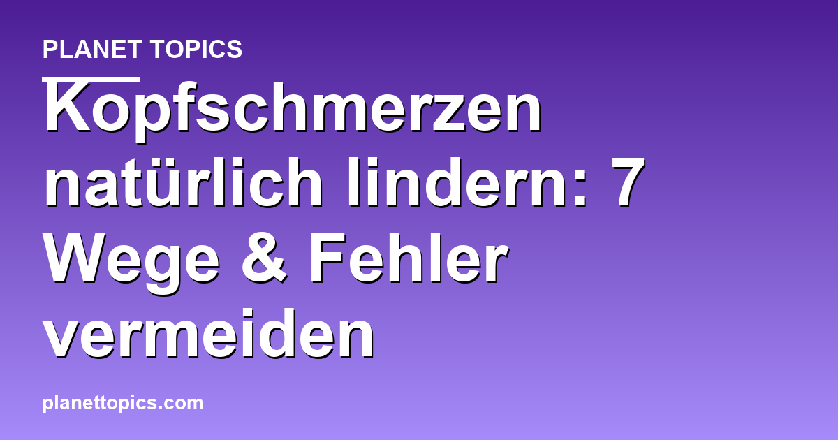 Kopfschmerzen natürlich lindern Zusammenfassung