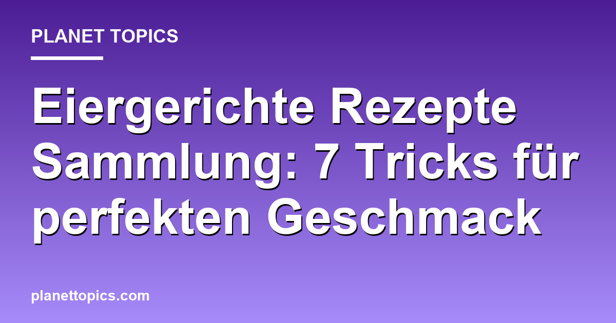 Visuelle Darstellung von Eiergerichte Rezepte Sammlung