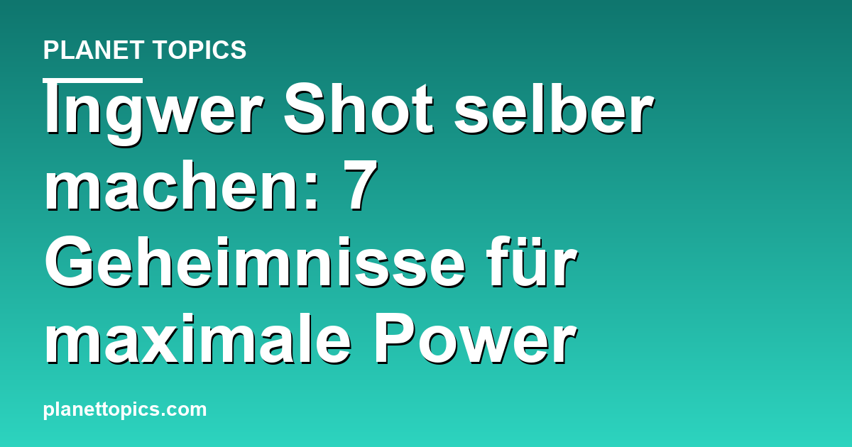 Visuelle Darstellung von Ingwer Shot selber machen