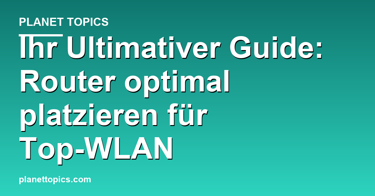 Praktische Tipps zu Router optimal platzieren