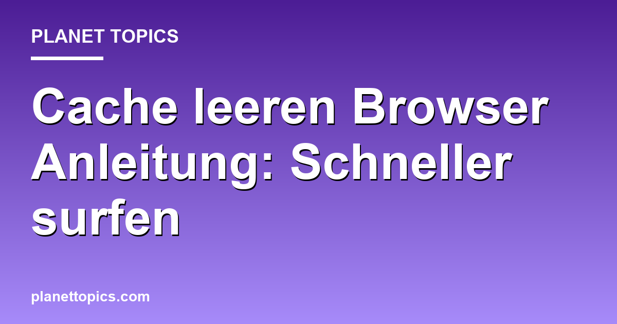 Visuelle Darstellung von Cache leeren Browser Anleitung