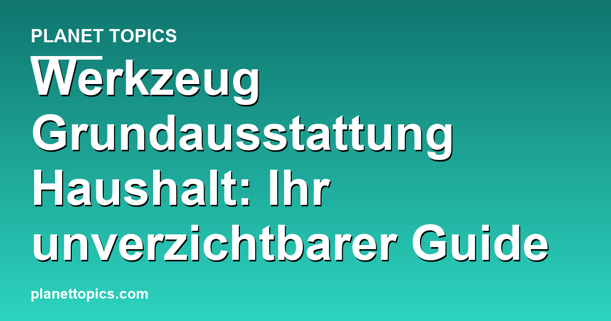 Visuelle Darstellung von Werkzeug Grundausstattung Haushalt