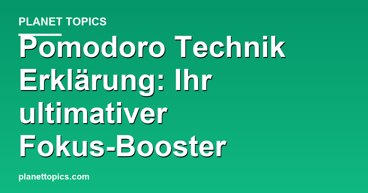 Pomodoro Technik Erklärung Zusammenfassung