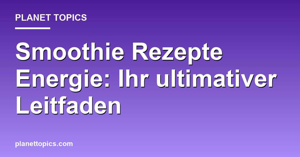 Visuelle Darstellung von Smoothie Rezepte Energie
