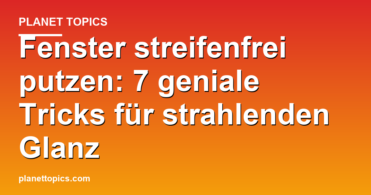 Visuelle Darstellung von Fenster streifenfrei putzen