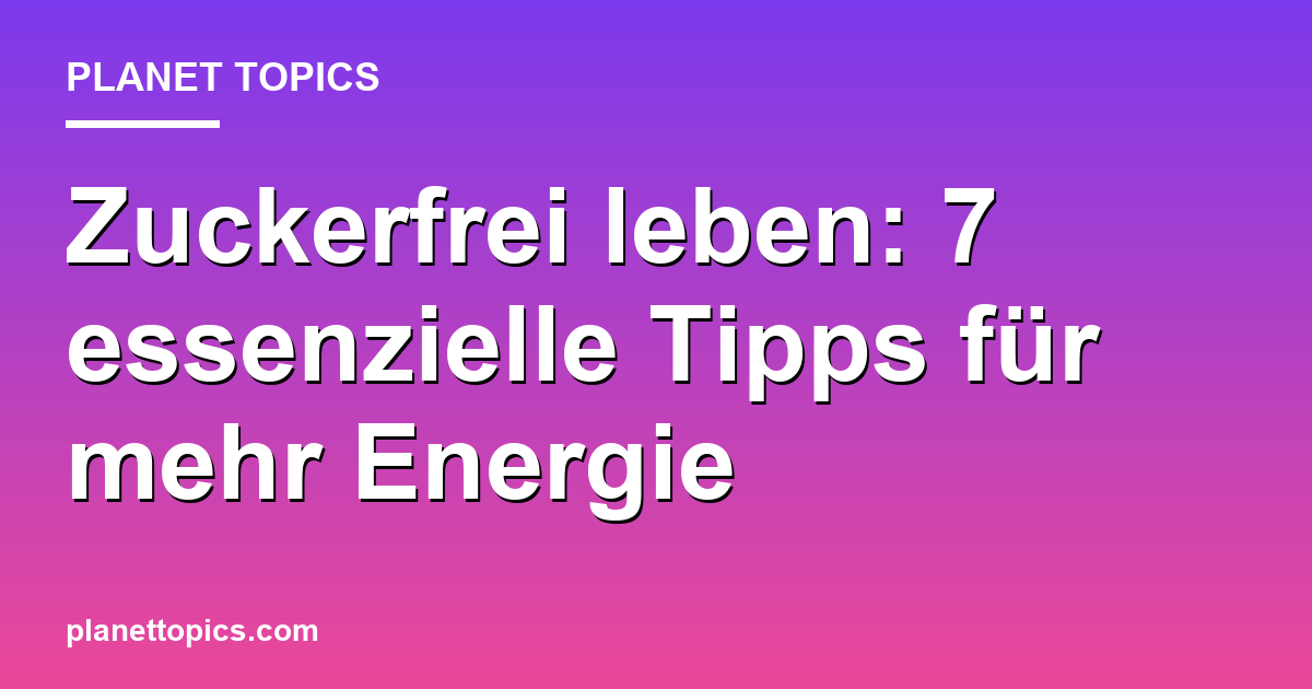 Zuckerfrei leben Tipps Zusammenfassung