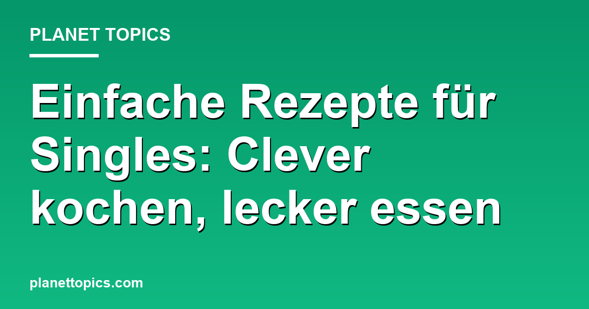 Einfache Rezepte für Singles Zusammenfassung