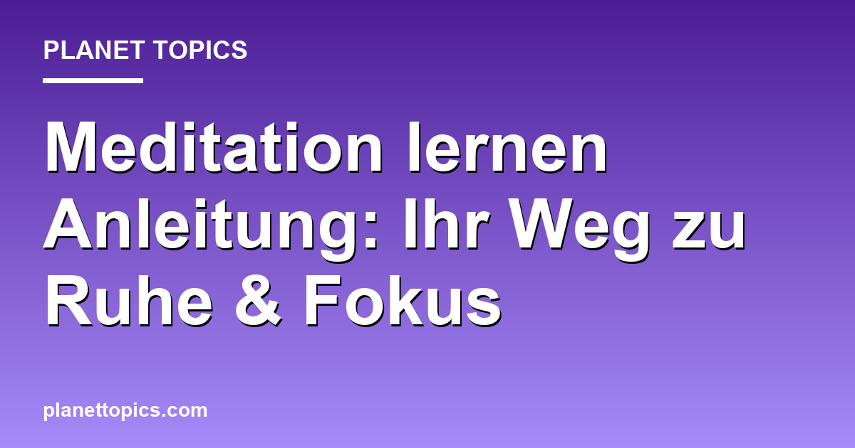 Meditation lernen Anleitung Zusammenfassung