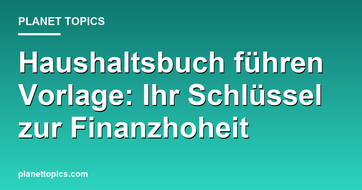 Haushaltsbuch führen Vorlage Zusammenfassung