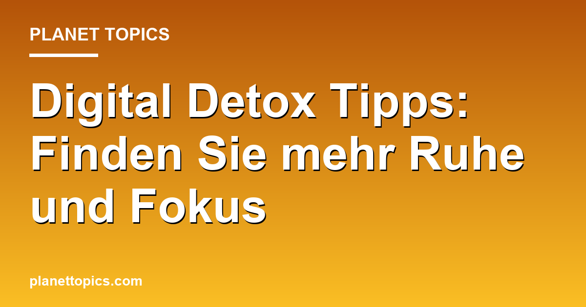 Praktische Tipps zu Digital Detox Tipps