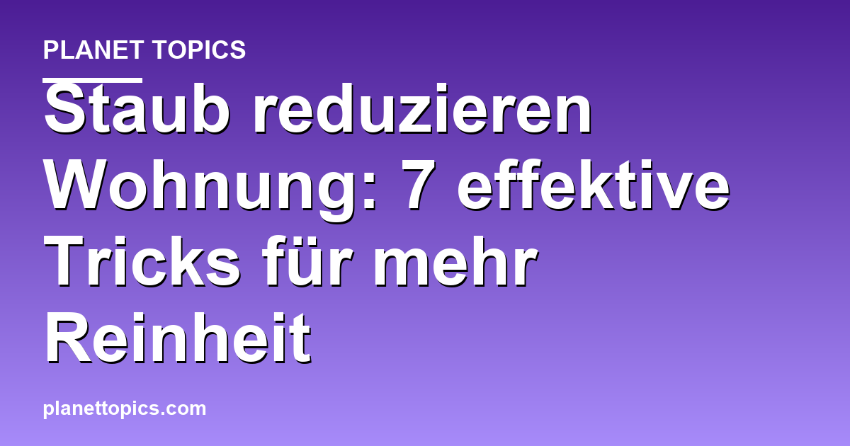 Staub reduzieren Wohnung Zusammenfassung