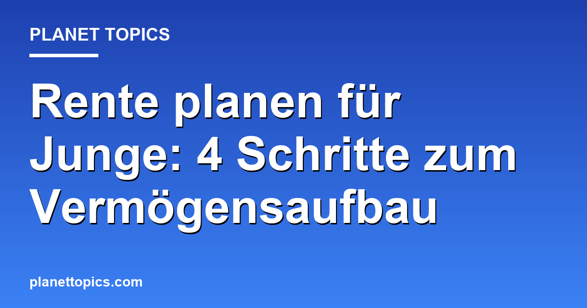 Rente planen für Junge Zusammenfassung