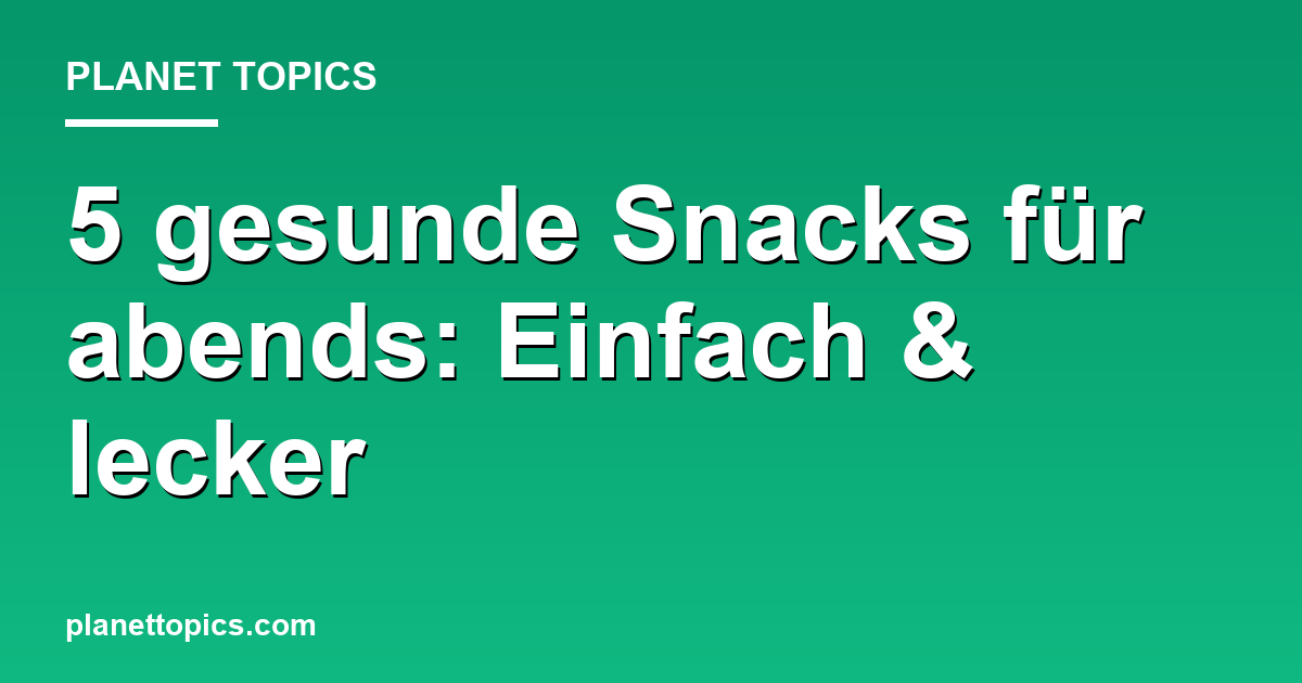 Gesunde Snacks für abends Zusammenfassung