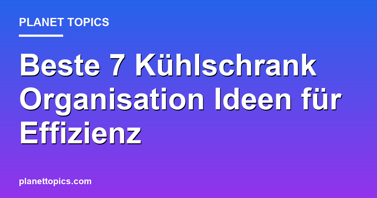 Visuelle Darstellung von Kühlschrank Organisation Ideen
