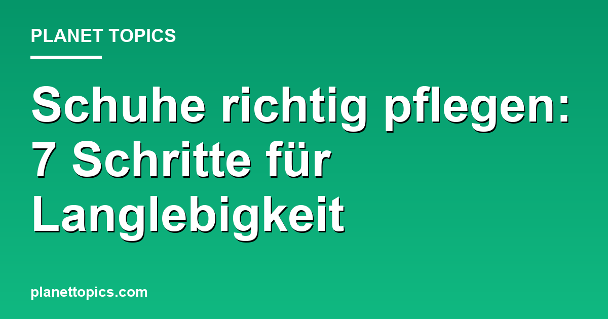 Praktische Tipps zu Schuhe richtig pflegen