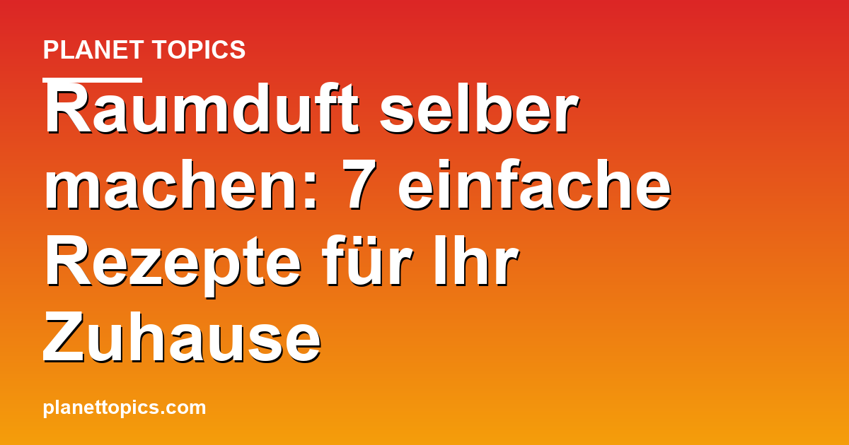 Raumduft selber machen Zusammenfassung