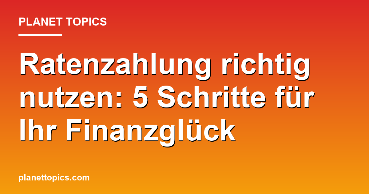Visuelle Darstellung von Ratenzahlung richtig nutzen