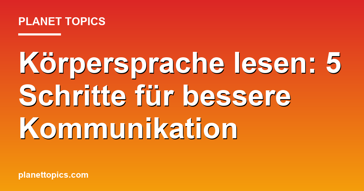 Körpersprache lesen Zusammenfassung